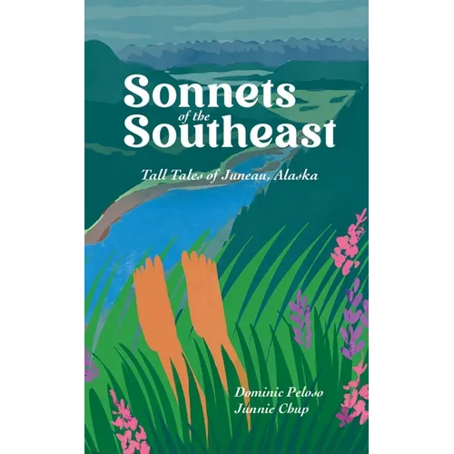 Sonnets of the Southeast: Tall Tales of Juneau Alaska