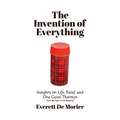 The Invention of Everything: Insights on Life, Food, and One Good Thermos