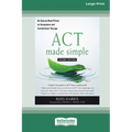 ACT Made Simple: An Easy-To-Read Primer on Acceptance and Commitment Therapy (16pt Large Print Edition)