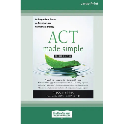 ACT Made Simple: An Easy-To-Read Primer on Acceptance and Commitment Therapy (16pt Large Print Edition)