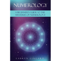 Numerology: A Beginner's Guide to the Mysteries of Numerology