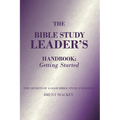 The Bible Study Leader's Handbook: Getting Started