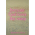 because God loves the wasp