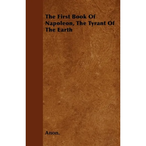 The First Book of Napoleon, the Tyrant of the Earth
