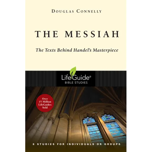 The Messiah: The Texts Behind Handel's Masterpiece: 8 Studies for Individuals or Groups