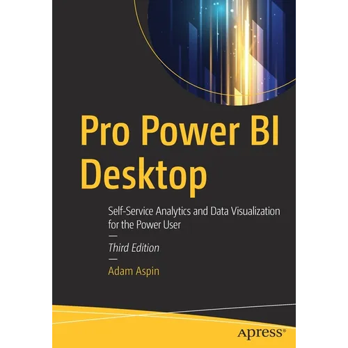 Pro Power Bi Desktop: Self-Service Analytics and Data Visualization for the Power User