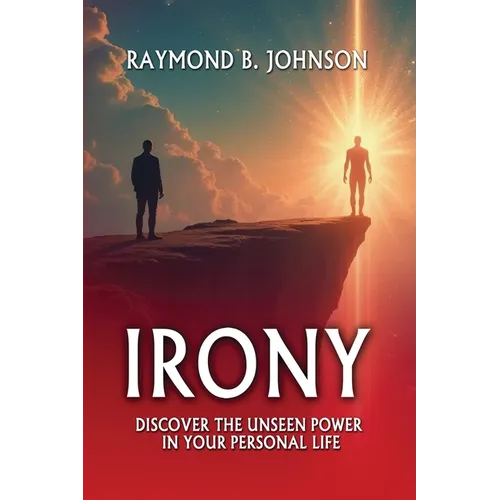 Irony: Discover The Unseen Power in Your Personal Life