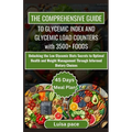 The Comprehensive Guide to Glycemic Index and Glycemic Load Counters with 3500+ Foods: Unlocking the Low Glycemic Diets Secrets to Optimal Health and