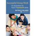 Successful Group Work: 13 Activities to Teach Teamwork Skills