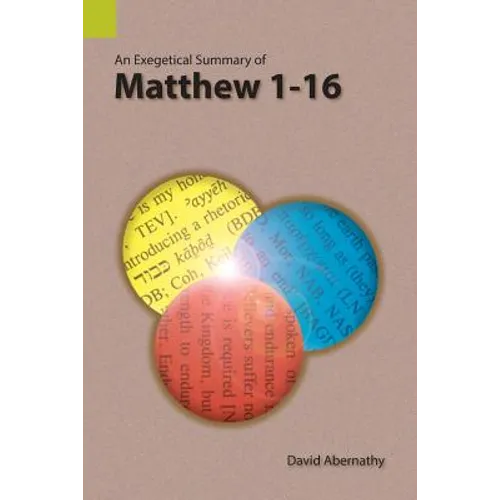 An Exegetical Summary of Matthew 1-16