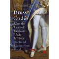 Dress Codes: How the Laws of Fashion Made History