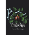 Bleached Bones and Bitter Figs