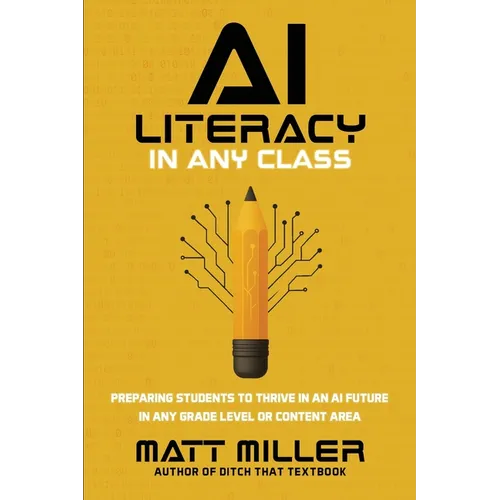 AI Literacy in Any Class: Preparing Students to Thrive in an AI Future in Any Grade Level or Content Area