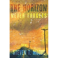 The Horizon Never Forgets: Poems
