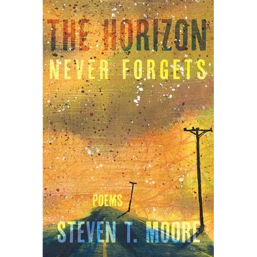 The Horizon Never Forgets: Poems