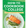 How-To Cookbook for College: Easy Recipes and Simple Techniques for Healthy Eating