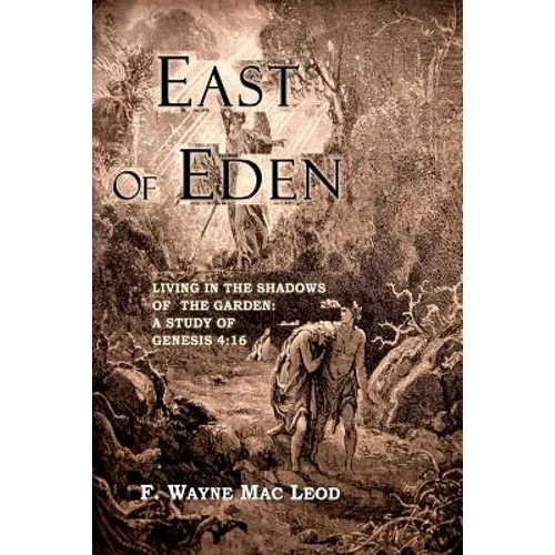 East of Eden: Living in the Shadows of the Garden: A Study of Genesis 4:16