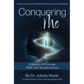 Conquering Me: A Memoir Of Courage, Faith, And Transformation