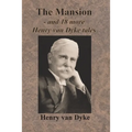 The Mansion - and 18 more Henry van Dyke tales
