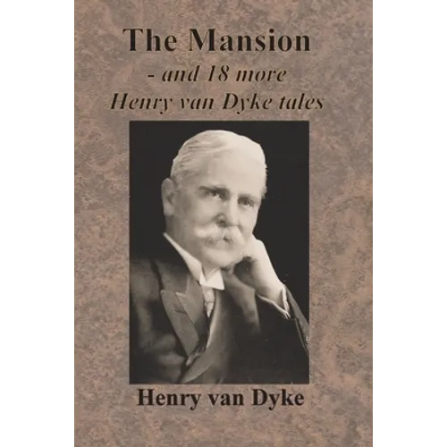 The Mansion - and 18 more Henry van Dyke tales
