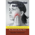 Toothache Relief Naturally: Home Remedies to Eliminate and Prevent Tooth Pain: The Alternative Healing Series