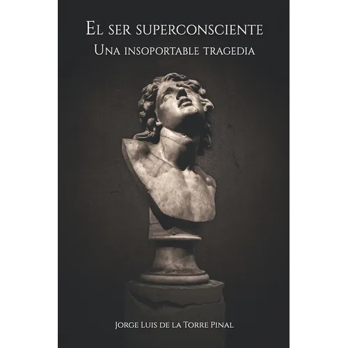 El ser superconsciente: Una insoportable tragedia
