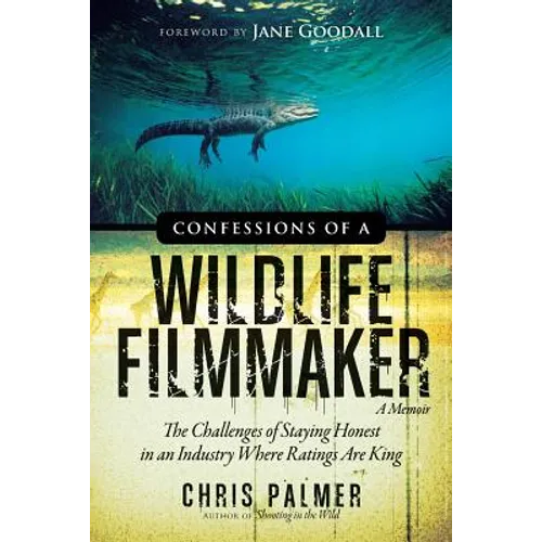 Confessions of a Wildlife Filmmaker: The Challenges of Staying Honest in an Industry Where Ratings Are King