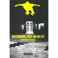 Skateboarding, Space and the City: Architecture and the Body