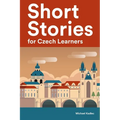 Short Stories for Czech Learners: 25 Short Stories to Master the Czech Language