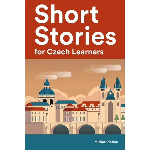 Short Stories for Czech Learners: 25 Short Stories to Master the Czech Language