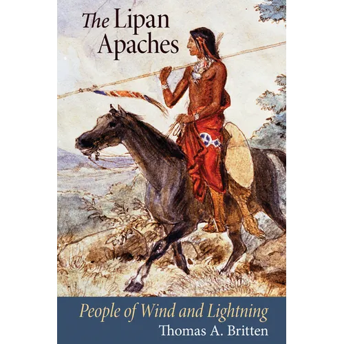 The Lipan Apaches: People of Wind and Lightning