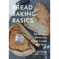 Bread Baking Basics: Recipes for Mastering Bread, Dough and Flour (Making Bread for Beginners, Homemade Bread)