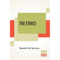 The Ethics: (Ethica Ordine Geometrico Demonstrata) Translated From The Latin By R. H. M. Elwes