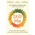 Still Me: A Neuroscientist's Guide to Caring for Someone with Dementia