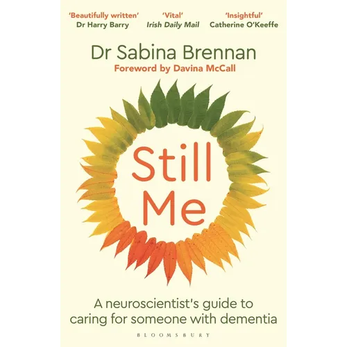 Still Me: A Neuroscientist's Guide to Caring for Someone with Dementia