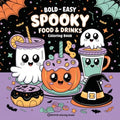 Bold & Easy Spooky Food & Drinks Coloring Book: Sweet and Silly Halloween Stress Relief Coloring