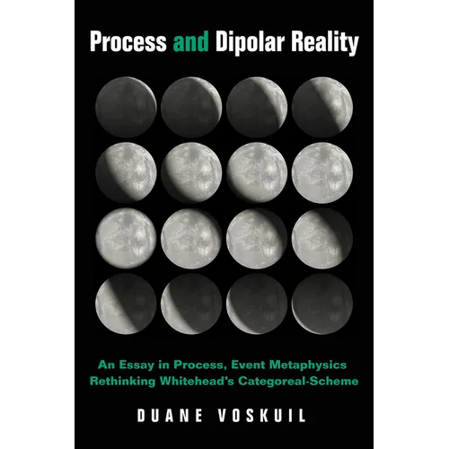 Process and Dipolar Reality: An Essay in Process, Event Metaphysics Rethinking Whitehead's Categoreal-Scheme