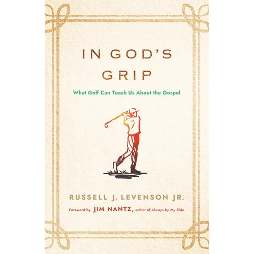 In God's Grip: What Golf Can Teach Us about the Gospel