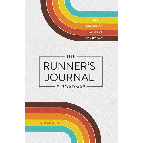 The Runner's Journal & Roadmap: Track. Progress. Achieve. Day by Day.