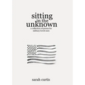 Sitting in the Unknown: A Collection of Poems for Military Loved Ones