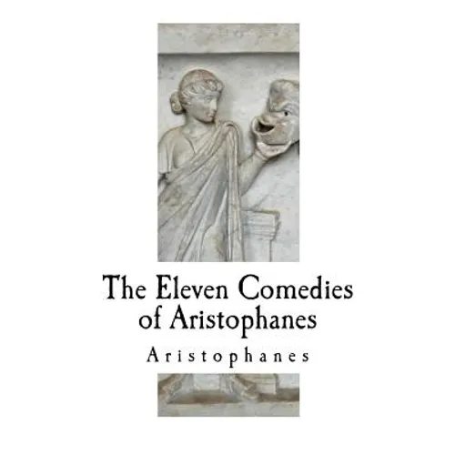 The Eleven Comedies of Aristophanes
