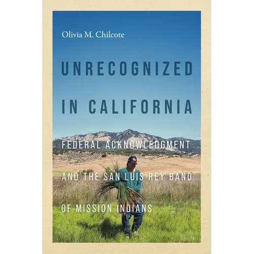 Unrecognized in California: Federal Acknowledgment and the San Luis Rey Band of Mission Indians