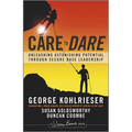 Care to Dare: Unleashing Astonishing Potential Through Secure Base Leadership