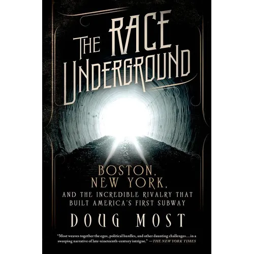 The Race Underground: Boston, New York, and the Incredible Rivalry That Built America's First Subway