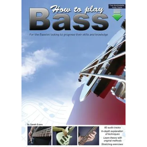 How to Play Bass: For the Bassist Looking to Progress Their Skills and Knowledge