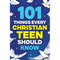 101 Things Every Christian Teen Should Know