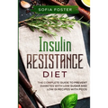 Insulin Resistance Diet: The Complete Guide To Prevent DiabetesWith Low Sugar and Low GI Recipes