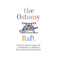 The Ostomy Raft: Practical tips for living with an ileostomy or colostomy, from others in the same boat