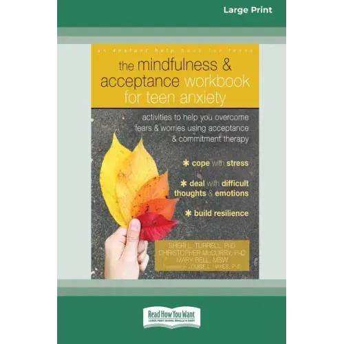 The Mindfulness and Acceptance Workbook for Teen Anxiety: Activities to Help You Overcome Fears and Worries Using Acceptance and Commitment Therapy (1