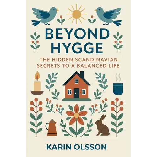 Beyond Hygge: The Hidden Scandinavian Secrets to a Balanced Life